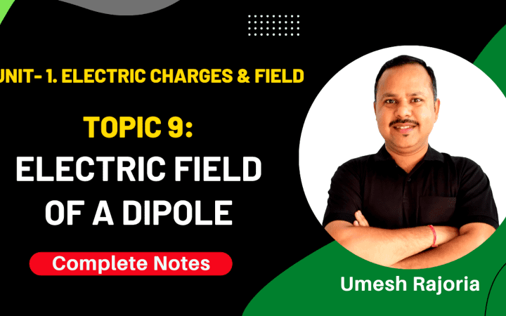 Electric Field of an Electric Dipole | class 12 Physics best notes for class 12 physics pdf, best physics notes class 12, cheat notes of physics class 12, class 12 electric field due to dipole, class 12 physics all chapter notes pdf, class 12 physics notes pdf download, direction of electric field due to dipole, electric field due to dipole, electric field due to dipole at any point, electric field due to dipole at any point derivation, electric field due to dipole at axial and equatorial line, electric field due to dipole at general point, electric field due to dipole class 12th physics, electric field due to dipole derivation, electric field due to dipole on axial line, electric field due to dipole on equatorial line, electric field due to electric dipole, electric potential due to dipole derivation, electric potential due to dipole on axial line, electric potential due to dipole on equatorial line, physics all chapter notes class 12, physics CBSE NCERT class 12th, physics cheat notes class 12, physics class 12 chapter notes, physics class 12 easy notes, physics handwritten notes for class 11th 12th neet IIT JEE, physics notes, physics notes by umesh rajoria pdf, physics notes class 12, physics notes class 12 download, umesh rajoria